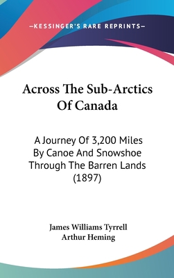 Across The Sub-Arctics Of Canada: A Journey Of ... 1436958768 Book Cover