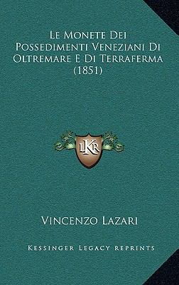 Le Monete Dei Possedimenti Veneziani Di Oltrema... [Italian] 1167827457 Book Cover