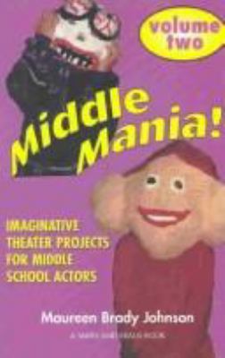 Middle Mania: Imaginative Theater Projects for ... 1575252546 Book Cover