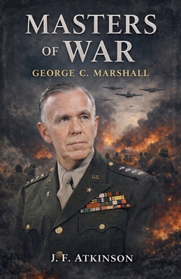 Masters of War: George C. Marshall B0GFCH43M5 Book Cover