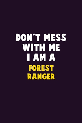 Don't Mess With Me, I Am A Forest Ranger: 6X9 C... 1679749854 Book Cover