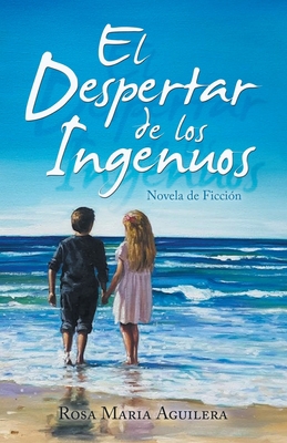 El Despertar De Los Ingenuos: Novela De Ficción [Spanish] 1506548709 Book Cover