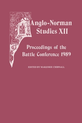 Anglo-Norman Studies XII: Proceedings of the Ba... 0851152570 Book Cover