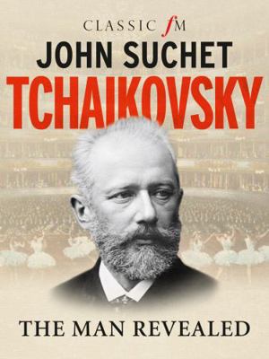 Tchaikovsky: The Man Revealed 1783963832 Book Cover