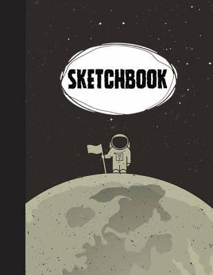 Sketchbook : Astronaut : 110 Pages of 8. 5 X 11 Blank Paper for Drawing, Doodling or Sketching (Sketchbooks)