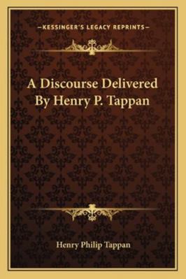 A Discourse Delivered By Henry P. Tappan 1163075965 Book Cover