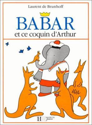 Babar Et Ce Coquin D'Arthur [French] 2010025482 Book Cover