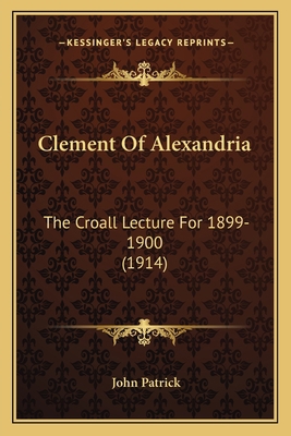 Clement Of Alexandria: The Croall Lecture For 1... 1164196324 Book Cover