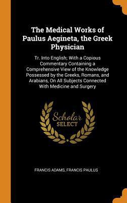 The Medical Works of Paulus Aegineta, the Greek... 0341858935 Book Cover