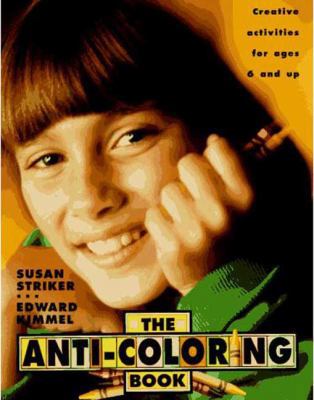 The Anti-Coloring Book: Creative Activities for Ages 6 and Up