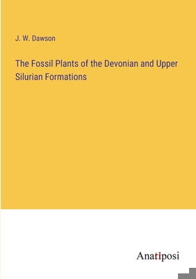 The Fossil Plants of the Devonian and Upper Sil... 338214218X Book Cover