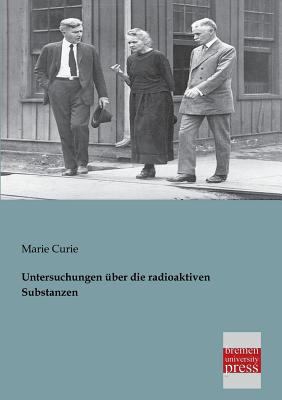 Untersuchungen Uber Die Radioaktiven Substanzen [German] 3955620530 Book Cover