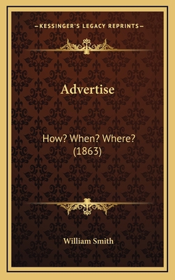 Advertise: How? When? Where? (1863) 1166508951 Book Cover
