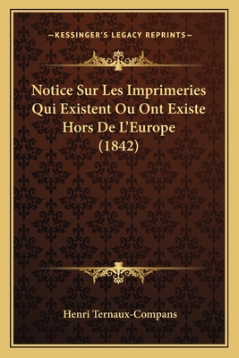 Notice Sur Les Imprimeries Qui Existent Ou Ont ... [French] 116738105X Book Cover