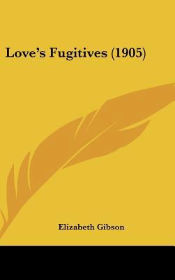 Love's Fugitives (1905) 1162113464 Book Cover