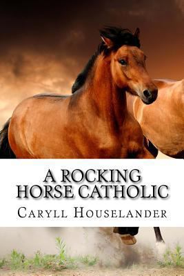 A Rocking Horse Catholic 153530409X Book Cover