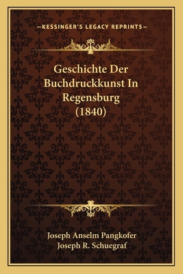 Geschichte Der Buchdruckkunst In Regensburg (1840) [German] 1168326699 Book Cover
