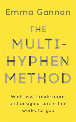 The Multi-Hyphen Method: Work less, create more... 1473680107 Book Cover