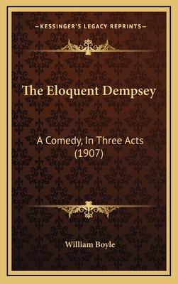 The Eloquent Dempsey: A Comedy, In Three Acts (... 1169034993 Book Cover