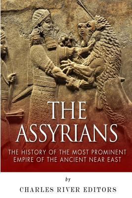 The Assyrians: The History of the Most Prominen... 1502392399 Book Cover