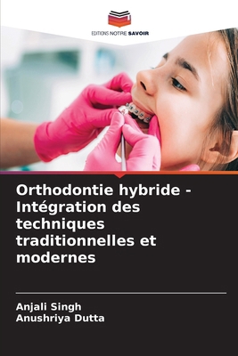 Orthodontie hybride - Intégration des technique... [French] 6208695643 Book Cover