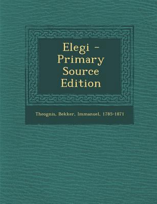Elegi - Primary Source Edition [Greek, Ancient (to 1453)] 1294078917 Book Cover