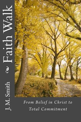 Faith Walk: From Belief in Christ to Total Comm... 1533397791 Book Cover
