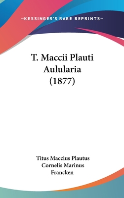 T. Maccii Plauti Aulularia (1877) 1104537680 Book Cover
