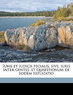 Iuris Et Iudicii Fecialis, Sive, Iuris Inter Ge... [Latin] 1177473682 Book Cover