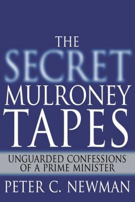 The Secret Mulroney Tapes: Unguarded Confession... 0679313516 Book Cover