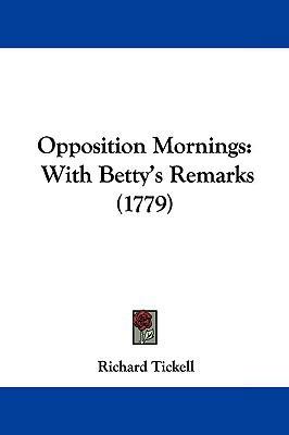 Opposition Mornings: With Betty's Remarks (1779) 1104653281 Book Cover