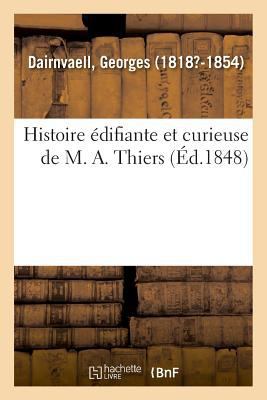 Histoire Édifiante Et Curieuse de M. A. Thiers [French] 2019324806 Book Cover