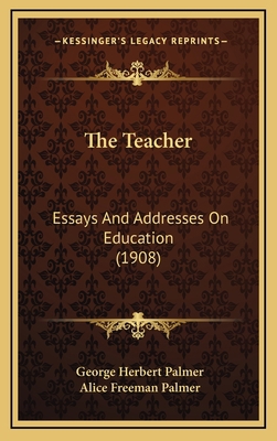 The Teacher: Essays and Addresses on Education ... 1164400983 Book Cover