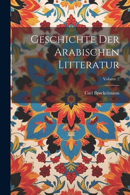 Geschichte Der Arabischen Litteratur; Volume 2 [German] 1021341177 Book Cover
