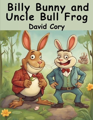 Billy Bunny and Uncle Bull Frog 1836571046 Book Cover