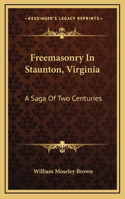 Freemasonry In Staunton, Virginia: A Saga Of Tw... 1164492195 Book Cover