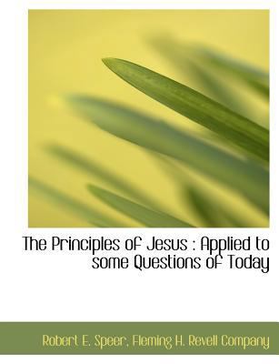 The Principles of Jesus: Applied to Some Questi... 1140293494 Book Cover