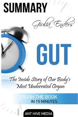 Summary Giulia Enders' GUT: The Inside Story of Our Body's Most Underrated Organ