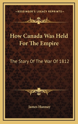 How Canada Was Held for the Empire: The Story o... 1163436038 Book Cover