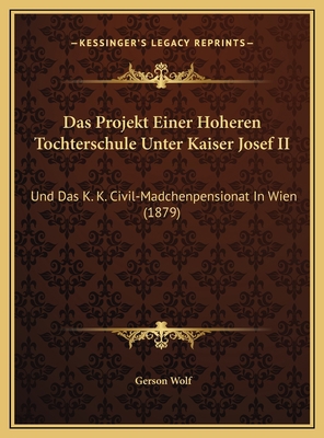 Das Projekt Einer Hoheren Tochterschule Unter K... [German] 1169412777 Book Cover