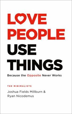 Love People, Use Things: Because the Opposite N... 147226388X Book Cover