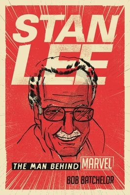 Stan Lee: The Man Behind Marvel 1442277815 Book Cover