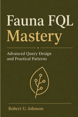 Fauna FQL Mastery: Advanced Query Design and Pr... B0H6LJKM31 Book Cover