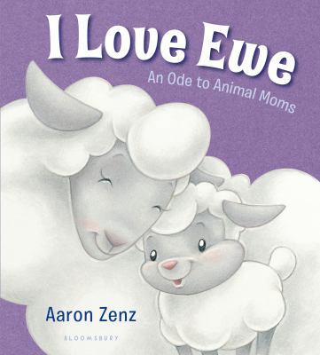I Love Ewe: An Ode to Animal Moms 1619636662 Book Cover