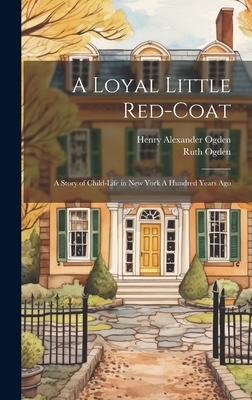 A Loyal Little Red-coat: A Story of Child-life ... 1019889268 Book Cover