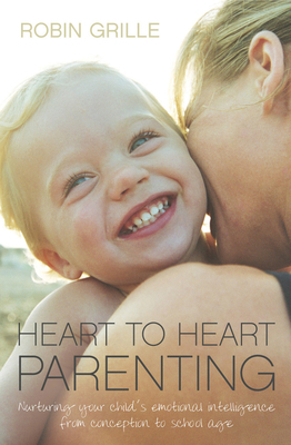 Heart to Heart Parenting:: Nurturing Your Child... 0733322980 Book Cover