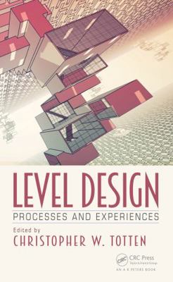 Level Design: Processes and Experiences 1138628808 Book Cover