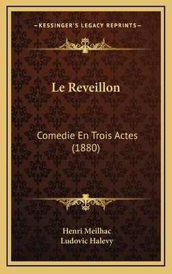 Le Reveillon: Comedie En Trois Actes (1880) [French] 1166810704 Book Cover