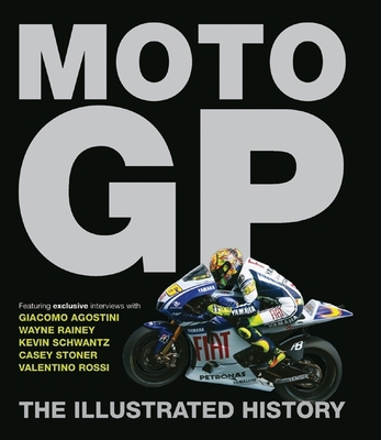 Moto GP: The Illustrated History 1847326161 Book Cover