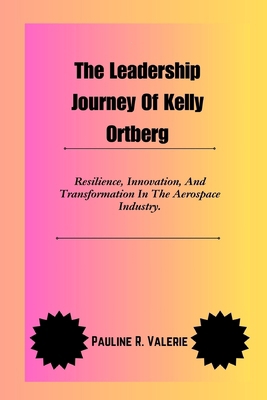 The Leadership Journey Of Kelly Ortberg: Resili... B0DJNLMTPP Book Cover